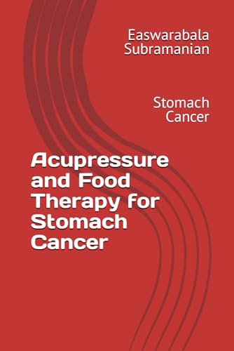 Acupressure and Food Therapy for Stomach Cancer: Stomach Cancer (Medical Books for Common People - Part 2, Band 88) von Independently published